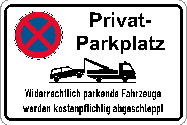 Halteverbotsschild Privatparkplatz Widerrechtlich abgestellte Fahrzeuge werden kostenpflichtig abgeschleppt